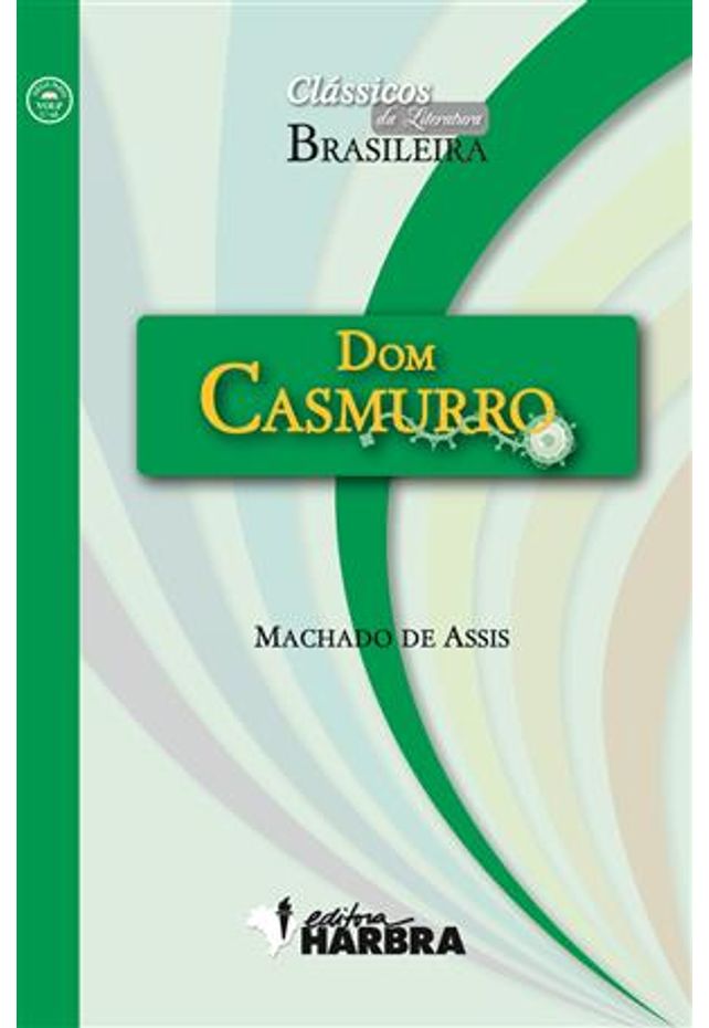 Dom Casmurro (Classicos da Literatura Brasileira) : De Assis