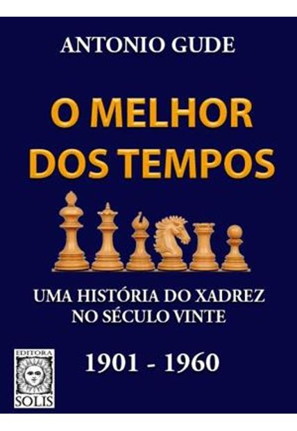 Melhor dos Tempos, o - Uma Historia do Xadrez no Seculo Vinte - 1901-1960 -  Livraria da Vila