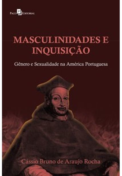 Masculinidades E Inquisição Gênero E Sexualidade Na América Portuguesa Livraria Da Vila