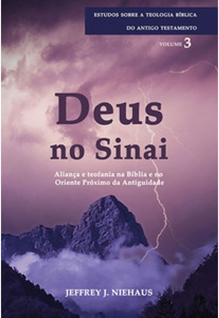 Deus no Sinai - Série Estudos sobre a Teologia Bíblica do Antigo Testamento