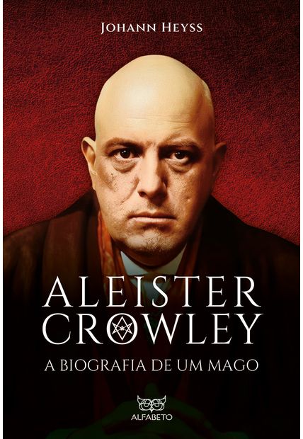 Aleister Crowley - a Biografia de Um Mago