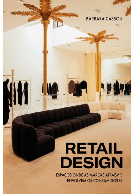 Retail Design: Espaços Onde as Marcas Atraem e Envolvem os Consumidores