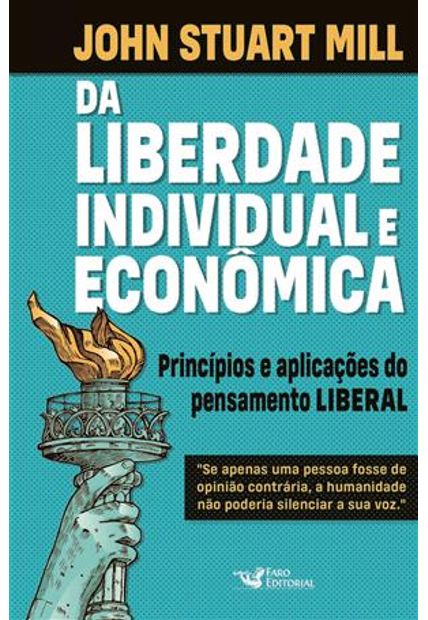 Da Liberdade Individual e Econômica: Princípios e Aplicações do Pensamento Liberal