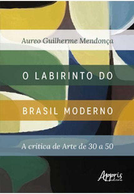 O Labirinto do Brasil Moderno: a Crítica de Arte de 30 a 50
