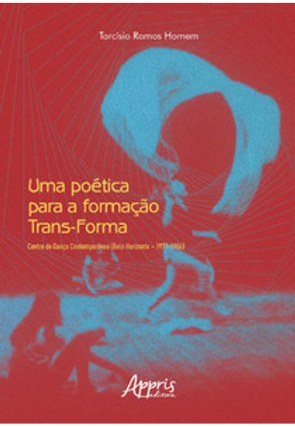 Uma Poética para a Formação Trans-Forma: Centro de Dança Contemporânea (Belo Horizonte – 1971-1986)