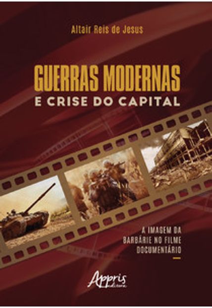 Guerras Modernas e Crise do Capital: a Imagem da Barbárie no Filme Documentário