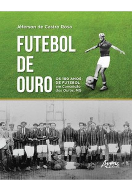 Futebol de Ouro: os 100 Anos de Futebol em Conceição dos Ouros, Mg