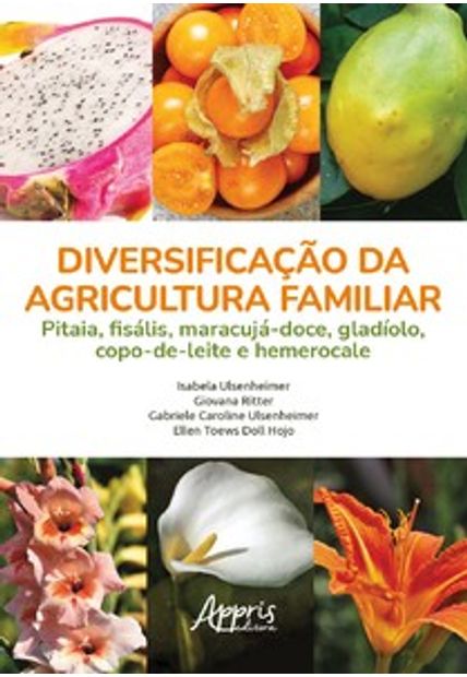 Diversificação da Agricultura Familiar: Pitaia, Fisális, Maracujá-Doce, Gladíolo, Copo-De-Leite e Hemerocale