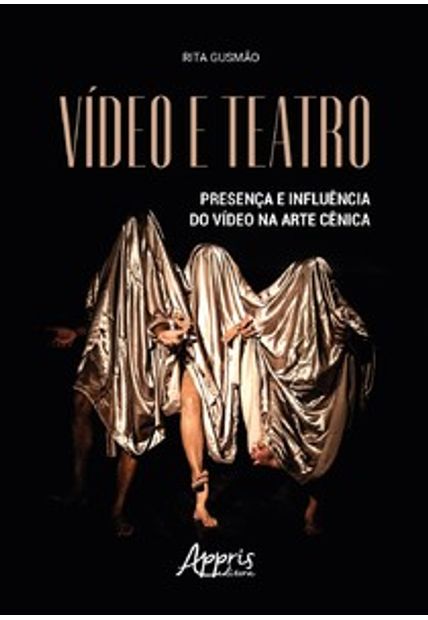 Vídeo e Teatro: Presença e Influência do Vídeo na Arte Cênica