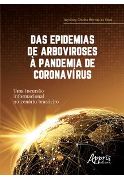 Das Epidemias de Arboviroses À Pandemia de Coronavírus: Uma Incursão Informacional no Cenário Brasileiro
