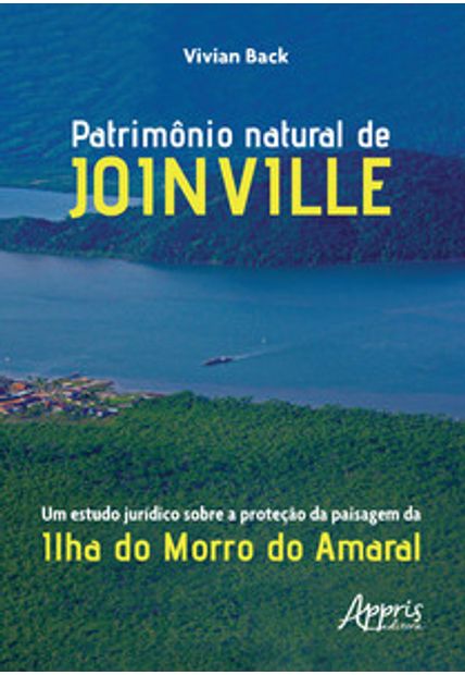 Patrimônio Natural de Joinville: Um Estudo Jurídico sobre a Proteção da Paisagem da Ilha do Morro do Amaral