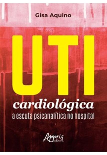 Uti Cardiológica: a Escuta Psicanalítica no Hospital