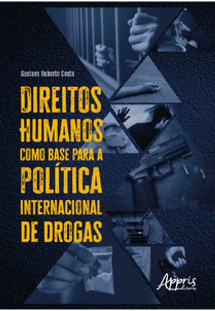 Direitos Humanos Como Base para a Política Internacional de Drogas