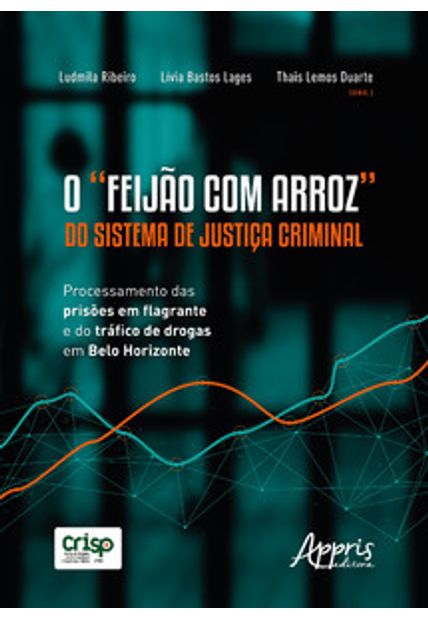 O “Feijão com Arroz” do Sistema de Justiça Criminal:: Processamento das Prisões em Flagrante e do Tráfico de Drogas em Belo Horizonte