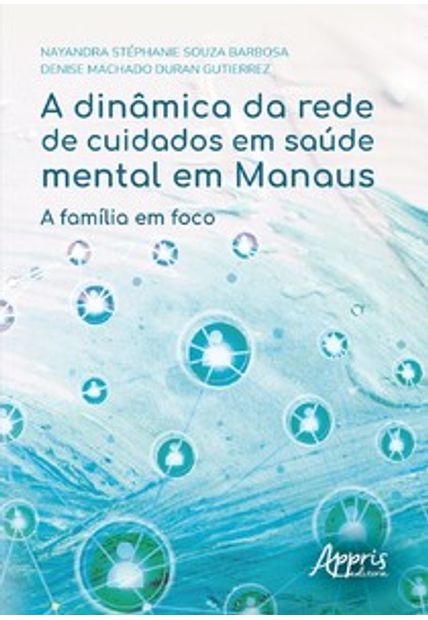A Dinâmica da Rede de Cuidados em Saúde Mental em Manaus: a Família em Foco