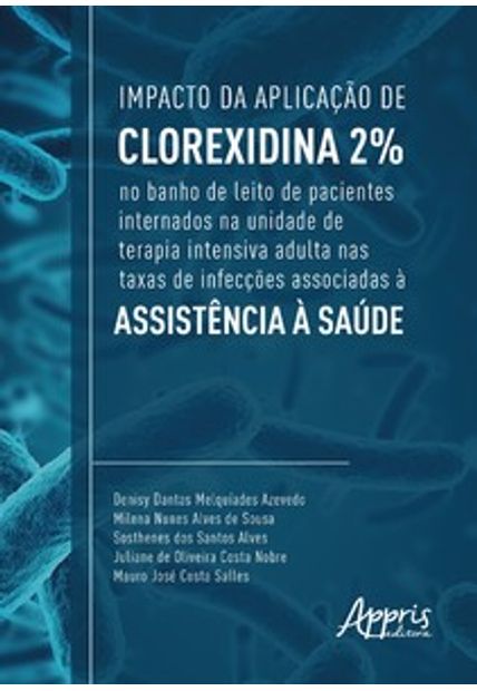 Impacto da Aplicação de Clorexidina 2% no Banho de Leito de Pacientes Internados na Unidade de Terapia Intensiva Adulta nas Taxas de Infecções Associadas À Assistência À Saúde