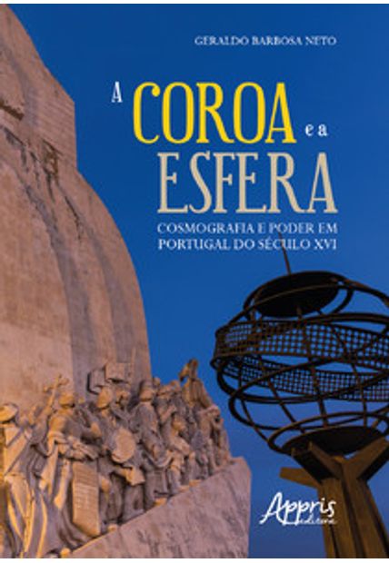 A Coroa e a Esfera: Cosmografia e Poder em Portugal do Século Xvi