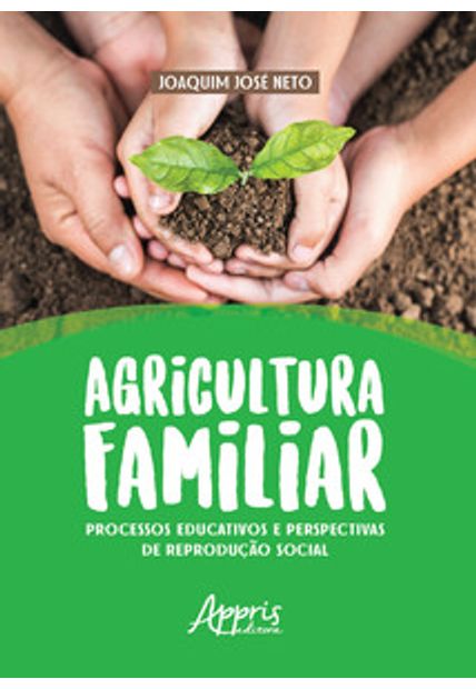 Agricultura Familiar: Processos Educativos e Perspectivas de Reprodução Social