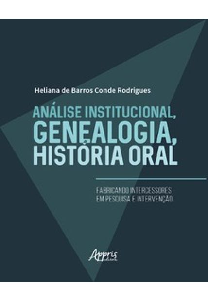 Análise Institucional, Genealogia, História Oral: Fabricando Intercessores em Pesquisa e Intervenção