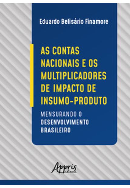 As Contas Nacionais e os Multiplicadores de Impacto de Insumo-Produto: Mensurando o Desenvolvimento Brasileiro