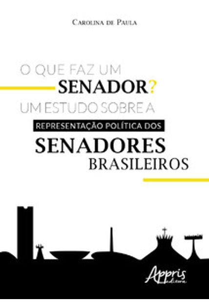 O Que Faz Um Senador? Um Estudo sobre a Representação Política dos Senadores Brasileiros
