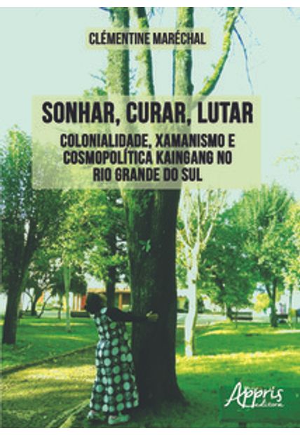 Sonhar, Curar, Lutar: Colonialidade, Xamanismo e Cosmopolítica Kaingang no Rio Grande do Sul