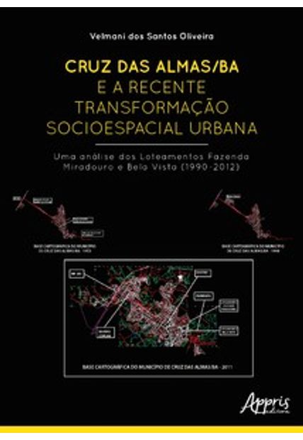 Cruz das Almas/Ba e a Recente Transformação Socioespacial Urbana: Uma Análise dos Loteamentos Fazenda Miradouro e Bela Vista (1990-2012)