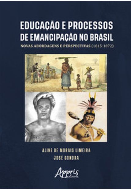Educação e Processos de Emancipação no Brasil: Novas Abordagens e Perspectivas (1815-1872)