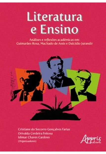Literatura e Ensino: Análises e Reflexões Acadêmicas em - Guimarães Rosa, Machado de Assis e Dalcídio Jurandir