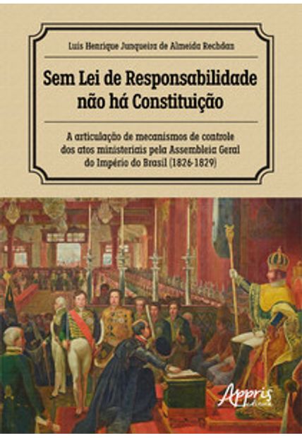 Sem Lei de Responsabilidade Não Há Constituição: a Articulação de Mecanismos de Controle dos Atos Ministeriais pela Assembleia Geral do Império do Brasil (1826-1829)