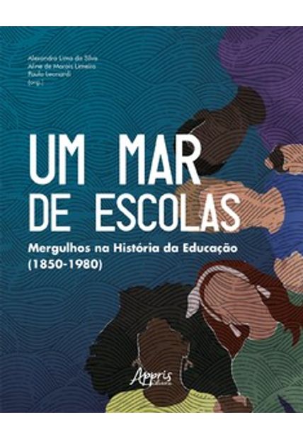 Um Mar de Escolas: Mergulhos na História da Educação (1850-1980)