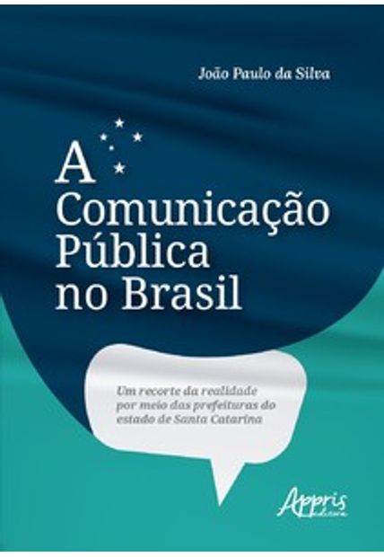 A Comunicação Pública no Brasil: Um Recorte da Realidade por Meio das Prefeituras do Estado de Santa Catarina
