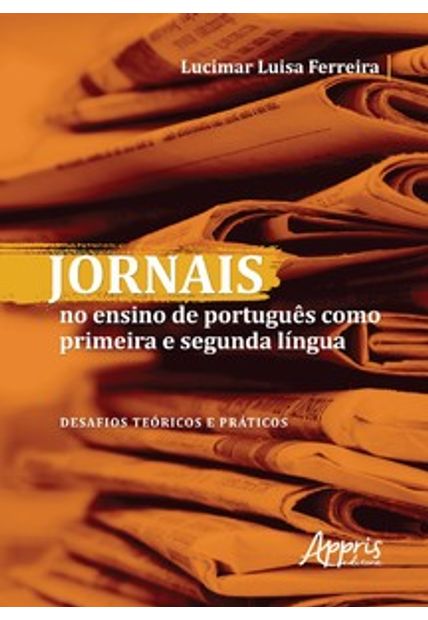 Jornais no Ensino de Português Como Primeira e Segunda Língua: Desafios Teóricos e Práticos