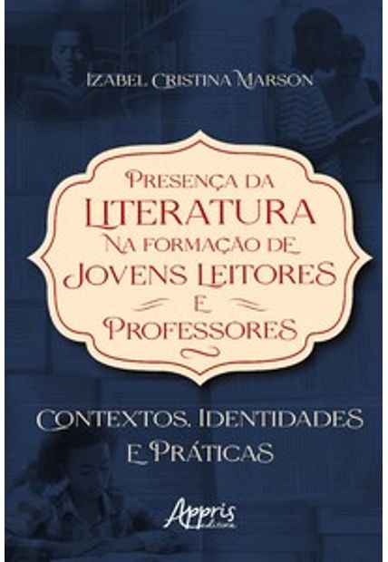 Presença da Literatura na Formação de Jovens Leitores e Professores: Contextos, Identidades e Práticas
