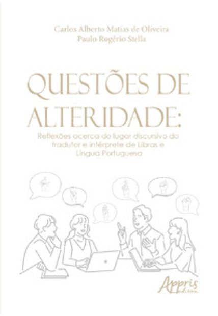 Questões de Alteridade: Reflexões Acerca do Lugar Discursivo do Tradutor e Intérprete de Libras e Língua Portuguesa