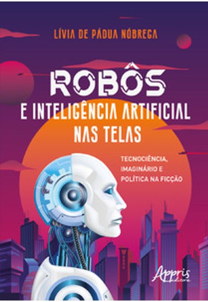 Robôs e Inteligência Artificial nas Telas: Tecnociência, Imaginário e Política na Ficção