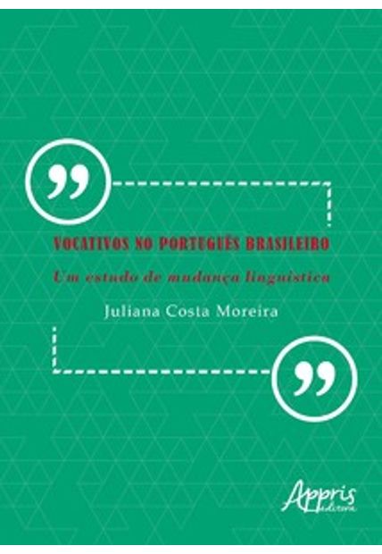 Vocativos no Português Brasileiro: Um Estudo de Mudança Linguística