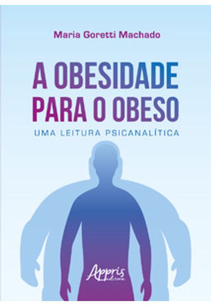 A Obesidade para o Obeso: Uma Leitura Psicanalítica