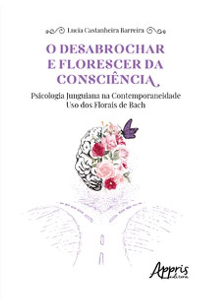 O Desabrochar e Florescer da Consciência: Psicologia Junguiana na Contemporaneidade – Uso dos Florais de Bach
