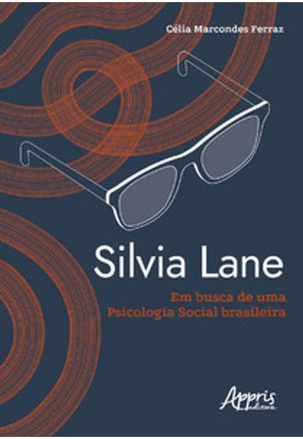 Silvia Lane em Busca de Uma Psicologia Social Brasileira