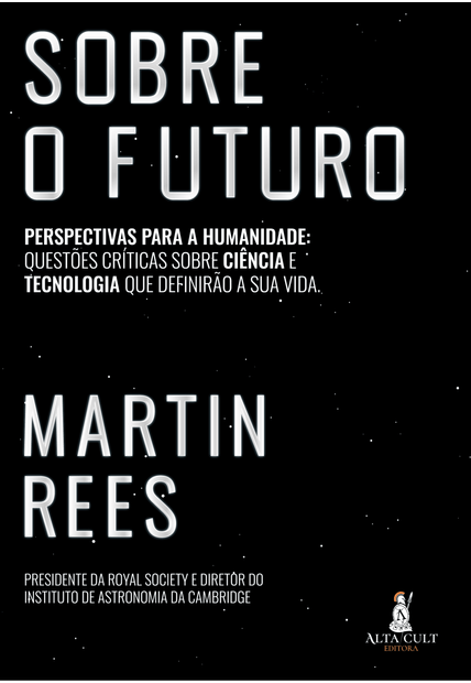 Sobre o Futuro: Perspectivas para a Humanidade: Questões Críticas sobre Ciência e Tecnologia Que Definirão a Sua Vida