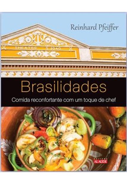 Brasilidades: Comida Reconfortante com Um Toque de Chef
