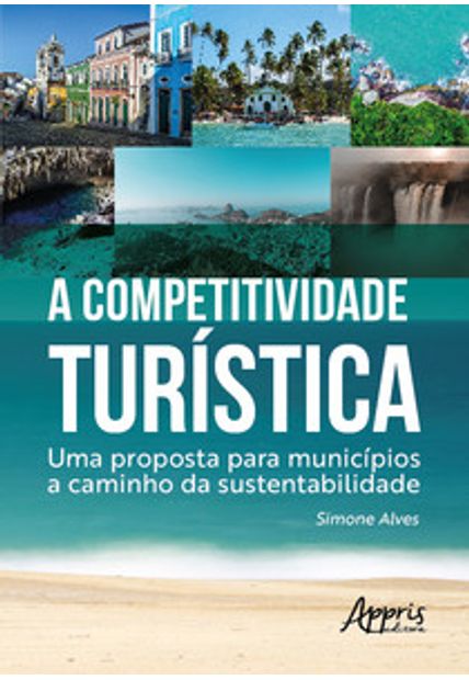 A Competitividade Turística: Uma Proposta para Municípios a Caminho da Sustentabilidade