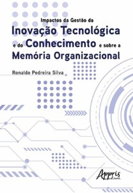 Impactos da Gestào da Inovação Tecnológica e do Conhecimento e sobre a Memória Organizacional