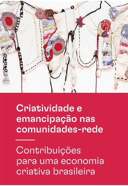 Criatividade e Emancipação nas Comunidades-Rede: Contribuições para Uma Economia Criativa Brasileira