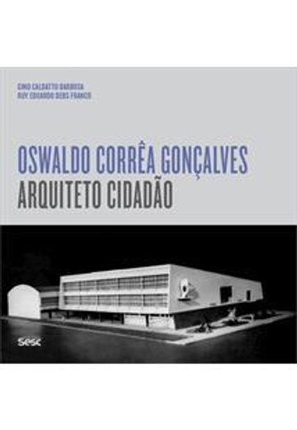 Oswaldo Corrêa Gonçalves: Arquiteto Cidadão