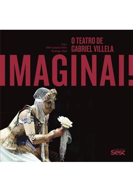 Imaginai: o Teatro de Gabriel Villela