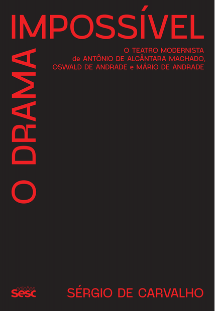 O Drama Impossível: o Teatro Modernista de Antônio de Alcântara Machado, Oswald de Andrade e Mário de Andrade