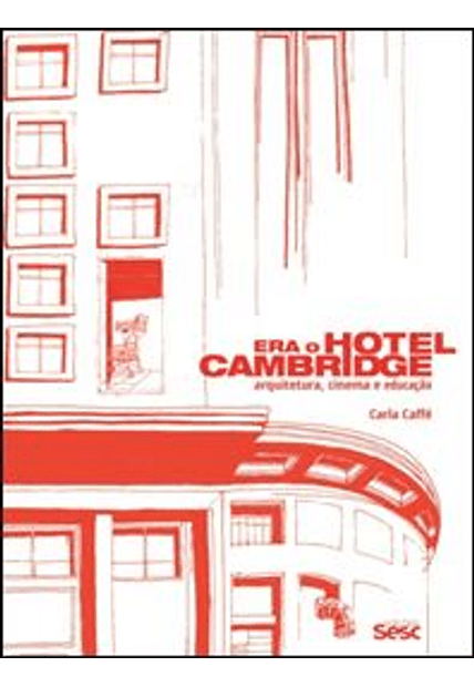 Era o Hotel Cambridge: Arquitetura, Cinema e Educação