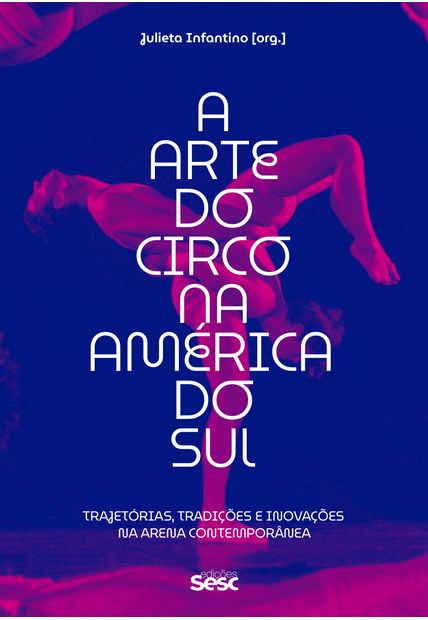 A Arte do Circo na América do Sul: Trajetórias, Tradições e Inovações na Arena Contemporânea